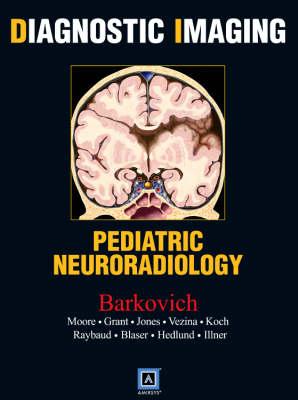 Diagnostic Imaging: Pediatric Neuroradiology - Blaser, Susan I, MD, and Illner, Anna, MD, and Moore, Kevin R, MD