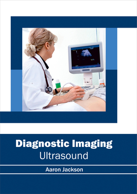 Diagnostic Imaging: Ultrasound - Jackson, Aaron (Editor)