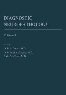 Diagnostic Neuropathology: Volume 1 - Garcia, Julio H (Editor), and Escalona-Zapata, Julio (Editor), and Sandbank, Uriel (Editor)