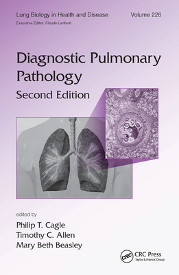 Diagnostic Pulmonary Pathology - Cagle, Philip T. (Editor), and Allen, Timothy C. (Editor), and Beasley, Mary Beth (Editor)