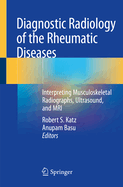 Diagnostic Radiology of the Rheumatic Diseases: Interpreting Musculoskeletal Radiographs, Ultrasound, and MRI
