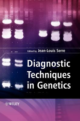 Diagnostic Techniques in Genetics - Serre, Jean-Louis (Editor), and Heath, Isabelle (Translated by), and Heath, Simon (Translated by)