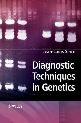 Diagnostic Techniques in Genetics - Serre, Jean-Louis (Editor), and Heath, Isabelle (Translated by), and Heath, Simon (Translated by)