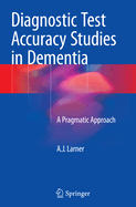 Diagnostic Test Accuracy Studies in Dementia: A Pragmatic Approach