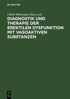 Diagnostik Und Therapie Der Erektilen Dysfunktion Mit Vasoaktiven Substanzen - Wetterauer, Ulrich (Editor), and Stief, C G (Editor)