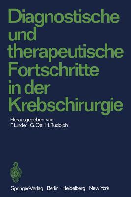 Diagnostische Und Therapeutische Fortschritte in Der Krebschirurgie: Karl-Heinrich Bauer Zum 80. Geburtstag Gewidmet - Linder, Fritz (Editor), and Ott, Gerhard (Editor), and Rudolph, H (Editor)