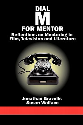 Dial M for Mentor: Reflections on Mentoring in Film, Television and Literature - Gravells, Jonathan, and Wallace, Susan