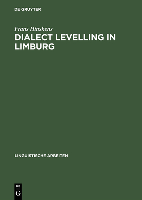 Dialect Levelling in Limburg: Structural and Sociolinguistic Aspects - Hinskens, Frans