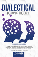 Dialectical Behavior Therapy: 3 Books in 1. The Most Powerful Collection of Books to Overcome Anxiety: Acceptance And Commitment Therapy, Borderline Personality Disorder, Manage Personality Disorder