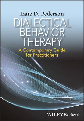Dialectical Behavior Therapy: A Contemporary Guide for Practitioners - Pederson, Lane D