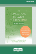 Dialectical Behavior Therapy Diary: Monitoring Your Emotional Regulation Day by Day (16pt Large Print Format)
