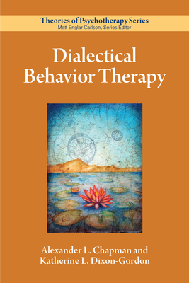 Dialectical Behavior Therapy - Chapman, Alexander L, Dr., and Dixon-Gordon, Katherine L, PhD