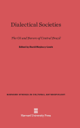 Dialectical Societies: The GE and Bororo of Central Brazil - Maybury-Lewis, David (Editor), and Bamberger, Joan (Contributions by), and Crocker, J Christopher (Contributions by)