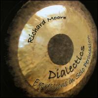 Dialectics: Expressions in Solo Percussion - Javier Alvarez (sound effects); Richard Moore (drums); Richard Moore (marimba); Richard Moore (santur);...