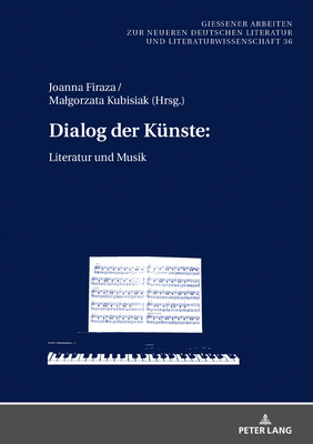 Dialog der Kuenste: : Literatur und Musik - Jablkowska, Joanna, and Firaza, Joanna (Editor), and Kubisiak, Malgorzata (Editor)