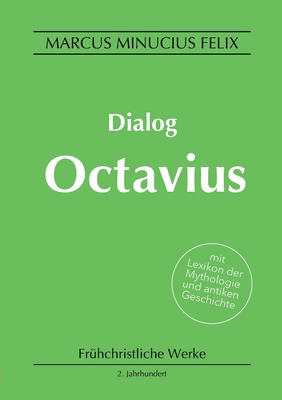 Dialog Octavius - Minucius Felix, Marcus, and Eichhorn, Michael (Editor)