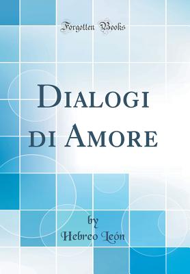 Dialogi Di Amore (Classic Reprint) - Leon, Hebreo