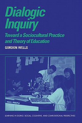 Dialogic Inquiry: Towards a Socio-cultural Practice and Theory of Education - Wells, Gordon