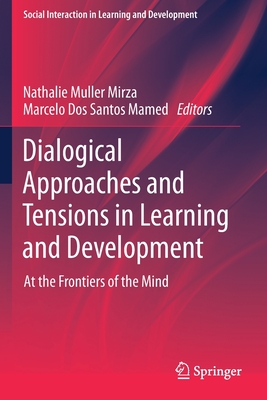 Dialogical Approaches and Tensions in Learning and Development: At the Frontiers of the Mind - Muller Mirza, Nathalie (Editor), and Dos Santos Mamed, Marcelo (Editor)