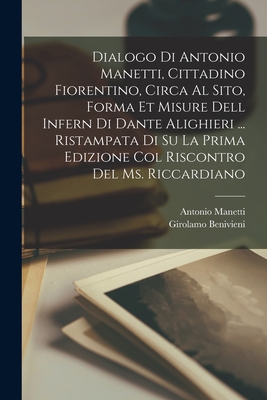 Dialogo di Antonio Manetti, cittadino fiorentino, circa al sito, forma et misure dell Infern di Dante Alighieri ... ristampata di su la prima edizione col riscontro del ms. Riccardiano - Manetti, Antonio, and Benivieni, Girolamo