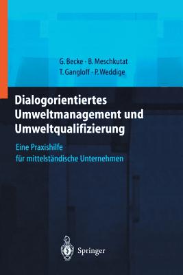 Dialogorientiertes Umweltmanagement Und Umweltqualifizierung: Eine Praxishilfe Fur Mittelstandische Unternehmen - Becke, Guido, and Bornemann, S (Preface by), and Meschkutat, B?rbel