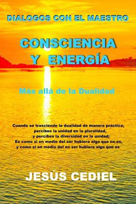 Dialogos Con El Maestro: Consciencia Y Energia: Mas Alla de la Dualidad - Monasterio, Jesus Cediel