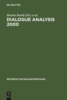 Dialogue Analysis 2000: Selected Papers from the 10th Iada Anniversary Conference, Bologna 2000 - Bondi, Marina (Editor), and Stati, Sorin (Editor)