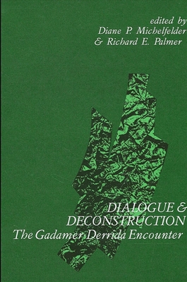 Dialogue and Deconstruction: The Gadamer-Derrida Encounter - Michelfelder, Diane P (Editor), and Palmer, Richard E, Professor (Editor)