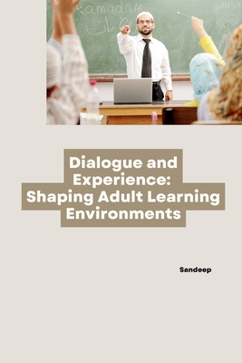 Dialogue and Experience: Shaping Adult Learning Environments - Sandeep