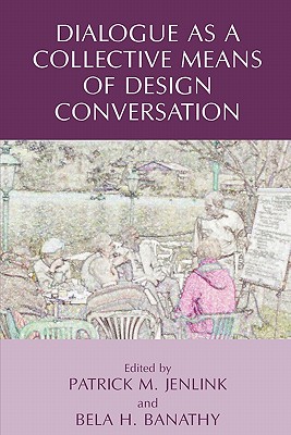 Dialogue as a Collective Means of Design Conversation - Jenlink, Patrick M (Editor), and Banathy, Bela H (Editor)