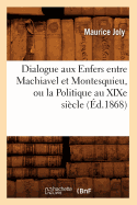 Dialogue Aux Enfers Entre Machiavel Et Montesquieu, Ou La Politique Au XIXe Sicle, (d.1868)