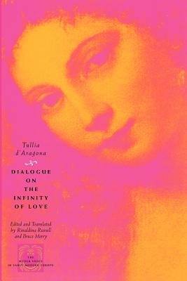 Dialogue on the Infinity of Love - D'Aragona, Tullia, and Russell, Rinaldina (Translated by), and Merry, Bruce (Translated by)