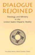 Dialogue Rejoined: Theology and Ministry in the United States Hispanic Reality