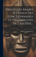 Dialogues Arabes  L'usage Des Fonctionnaires Et Des Employs De L'algrie...