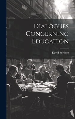Dialogues Concerning Education - Fordyce, David