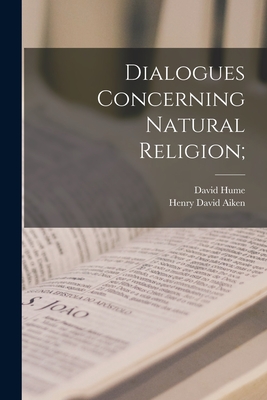 Dialogues Concerning Natural Religion; - Hume, David 1711-1776, and Aiken, Henry David 1912-1982 (Creator)