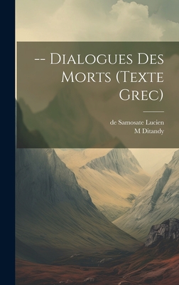 -- Dialogues Des Morts (Texte Grec) - De Samosate, Lucien, and M, Ditandy
