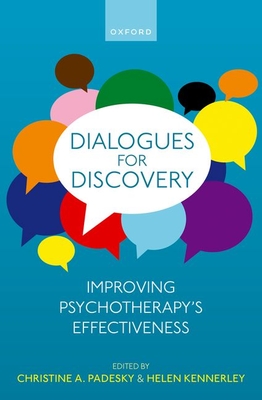 Dialogues for Discovery: Improving Psychotherapy's Effectiveness - Padesky, Christine (Editor), and Kennerley, Helen (Editor)