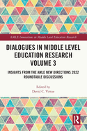 Dialogues in Middle Level Education Research Volume 3: Insights from the AMLE New Directions 2022 Roundtable Discussions
