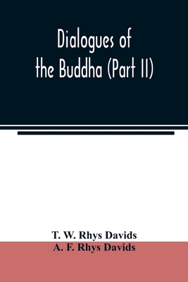 Dialogues of the Buddha (Part II) - W Rhys Davids, T, and F Rhys Davids, A