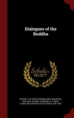 Dialogues of the Buddha - Davids, T W Rhys 1843-1922, and Davids, Caroline A F Rhys 1857-1942