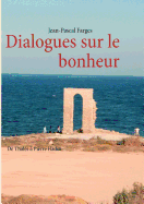 Dialogues sur le bonheur: De Thal?s ? Pierre Hadot - Farges, Jean-Pascal