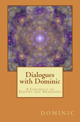 Dialogues with Dominic: A Chronicle of Inquiry and Awakening - Yeager, Jake (Editor), and Dominic