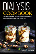 Dialysis Cookbook: 40+ Smoothies, Dessert and Breakfast Recipes designed for Dialysis