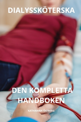 Dialysskterska Den Kompletta Handboken - stberg, Katharina