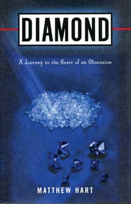 Diamond: A Journey to the Heart of an Obsession - Hart, Matthew