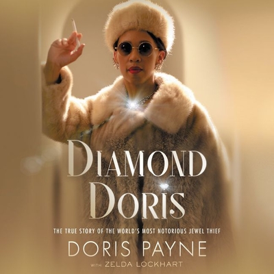 Diamond Doris Lib/E: The True Story of the World's Most Notorious Jewel Thief - Payne, Doris, and Lockhart, Zelda (Contributions by), and Miles, Robin (Read by)