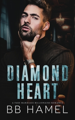 Diamond Heart: A Fake Marriage Billionaire Romance - Hamel, B B