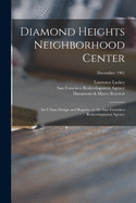 Diamond Heights Neighborhood Center: an Urban Design and Report-- to the San Francisco Redevelopment Agency; December 1961