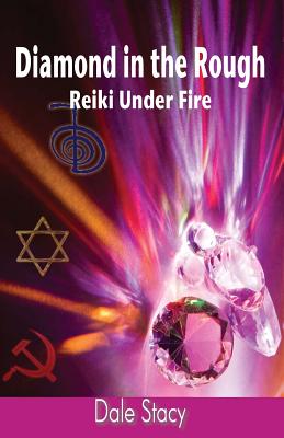 Diamond in the Rough: Reiki Under Fire - Stacy, Dale